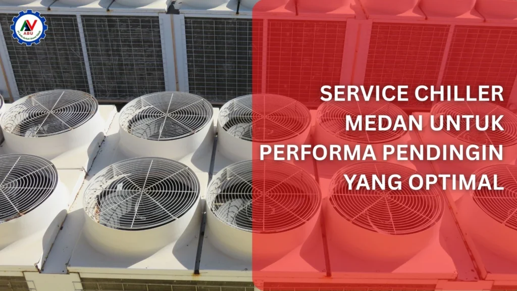 Service Chiller Medan untuk Performa Pendingin yang Optimal