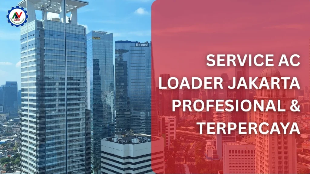 Service AC Loader Jakarta Profesional & Terpercaya